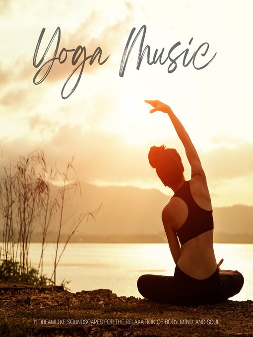 Title details for Yoga Music--11 Dreamlike Soundscapes for the Relaxation of Body, Mind, and Soul by Yoga Music Collection - Wait list